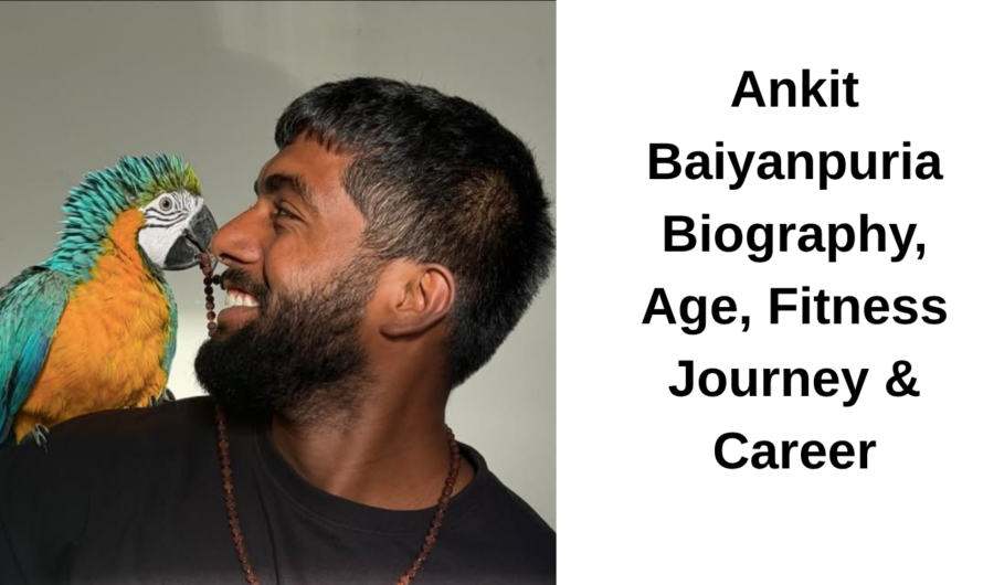Ankit Baiyanpuria Biography, Age, Fitness Journey & Career 2026