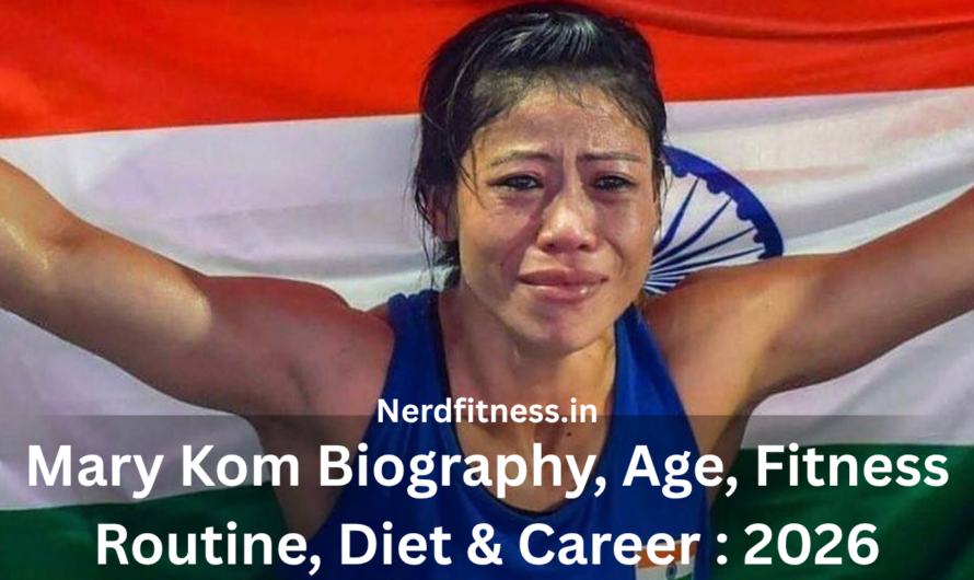 Mary Kom Biography, Age, Fitness Routine, Diet & Career : 2026