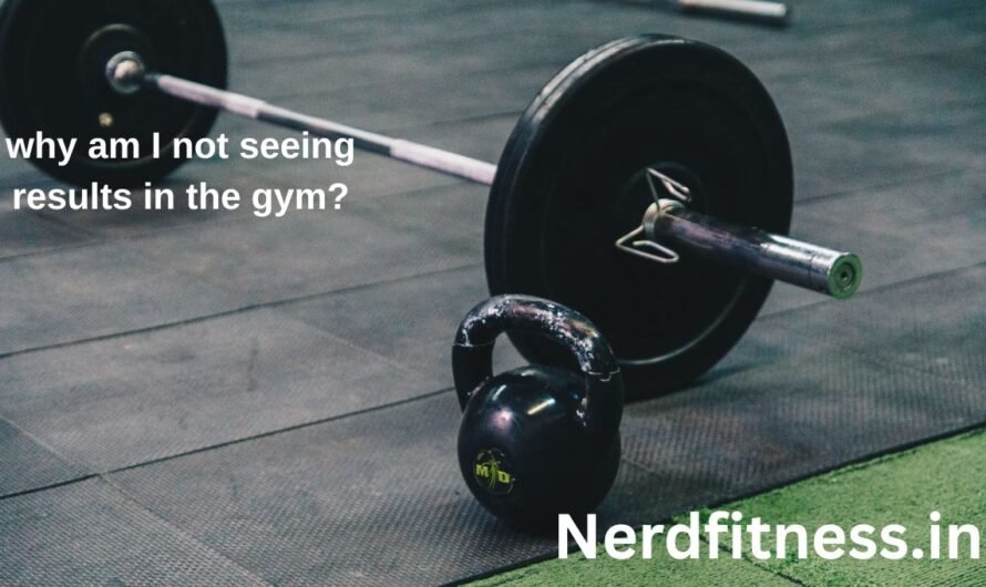 Why Am I Not Seeing Results In The Gym?