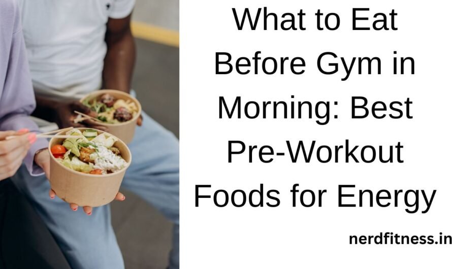 What to Eat Before Gym in Morning: Best Pre-Workout Foods for Energy